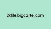 2klife.bigcartel.com Coupon Codes