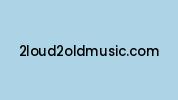 2loud2oldmusic.com Coupon Codes