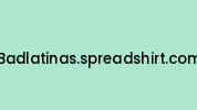 Badlatinas.spreadshirt.com Coupon Codes