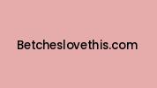 Betcheslovethis.com Coupon Codes