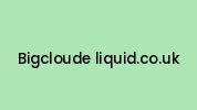 Bigcloude-liquid.co.uk Coupon Codes