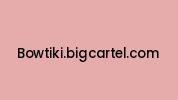 Bowtiki.bigcartel.com Coupon Codes