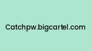Catchpw.bigcartel.com Coupon Codes