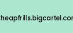 cheapfrills.bigcartel.com Coupon Codes