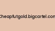 Cheapfutgold.bigcartel.com Coupon Codes