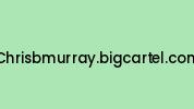Chrisbmurray.bigcartel.com Coupon Codes