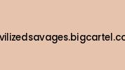 Civilizedsavages.bigcartel.com Coupon Codes