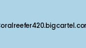 Coralreefer420.bigcartel.com Coupon Codes