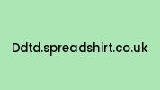 Ddtd.spreadshirt.co.uk Coupon Codes