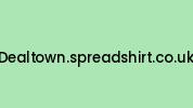 Dealtown.spreadshirt.co.uk Coupon Codes