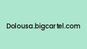 Dolousa.bigcartel.com Coupon Codes
