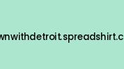 Downwithdetroit.spreadshirt.com Coupon Codes