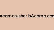 Dreamcrusher.bandcamp.com Coupon Codes