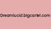 Dreamlucid.bigcartel.com Coupon Codes