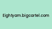 Eightyam.bigcartel.com Coupon Codes
