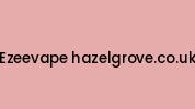 Ezeevape-hazelgrove.co.uk Coupon Codes