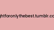 Fightforonlythebest.tumblr.com Coupon Codes