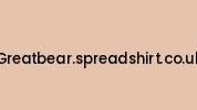Greatbear.spreadshirt.co.uk Coupon Codes