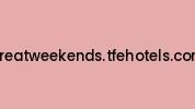 Greatweekends.tfehotels.com Coupon Codes