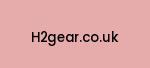 h2gear.co.uk Coupon Codes