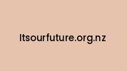 Itsourfuture.org.nz Coupon Codes