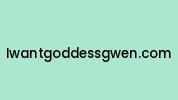 Iwantgoddessgwen.com Coupon Codes