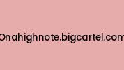 Onahighnote.bigcartel.com Coupon Codes