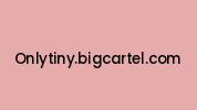 Onlytiny.bigcartel.com Coupon Codes