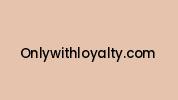 Onlywithloyalty.com Coupon Codes