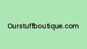 Ourstuffboutique.com Coupon Codes