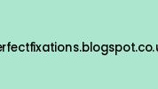 Perfectfixations.blogspot.co.uk Coupon Codes