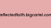 Reflectedfaith.bigcartel.com Coupon Codes