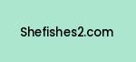 shefishes2.com Coupon Codes