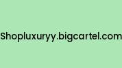 Shopluxuryy.bigcartel.com Coupon Codes