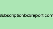 Subscriptionboxreport.com Coupon Codes