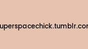Superspacechick.tumblr.com Coupon Codes