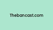 Thebancast.com Coupon Codes