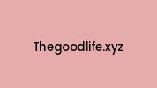 Thegoodlife.xyz Coupon Codes