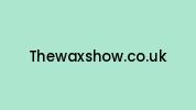 Thewaxshow.co.uk Coupon Codes