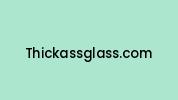 Thickassglass.com Coupon Codes
