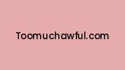 Toomuchawful.com Coupon Codes