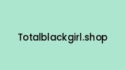 Totalblackgirl.shop Coupon Codes