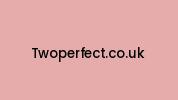 Twoperfect.co.uk Coupon Codes