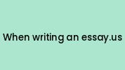 When-writing-an-essay.us Coupon Codes