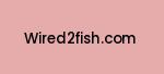 wired2fish.com Coupon Codes