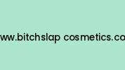 Www.bitchslap-cosmetics.com Coupon Codes
